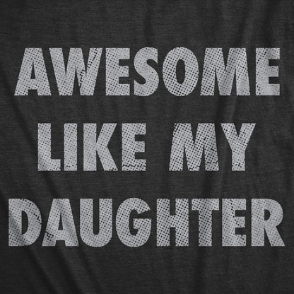 Mens Awesome Like My Daughter T Shirt Funny Fathers Day Awesome Dad Graphic Tee Mens