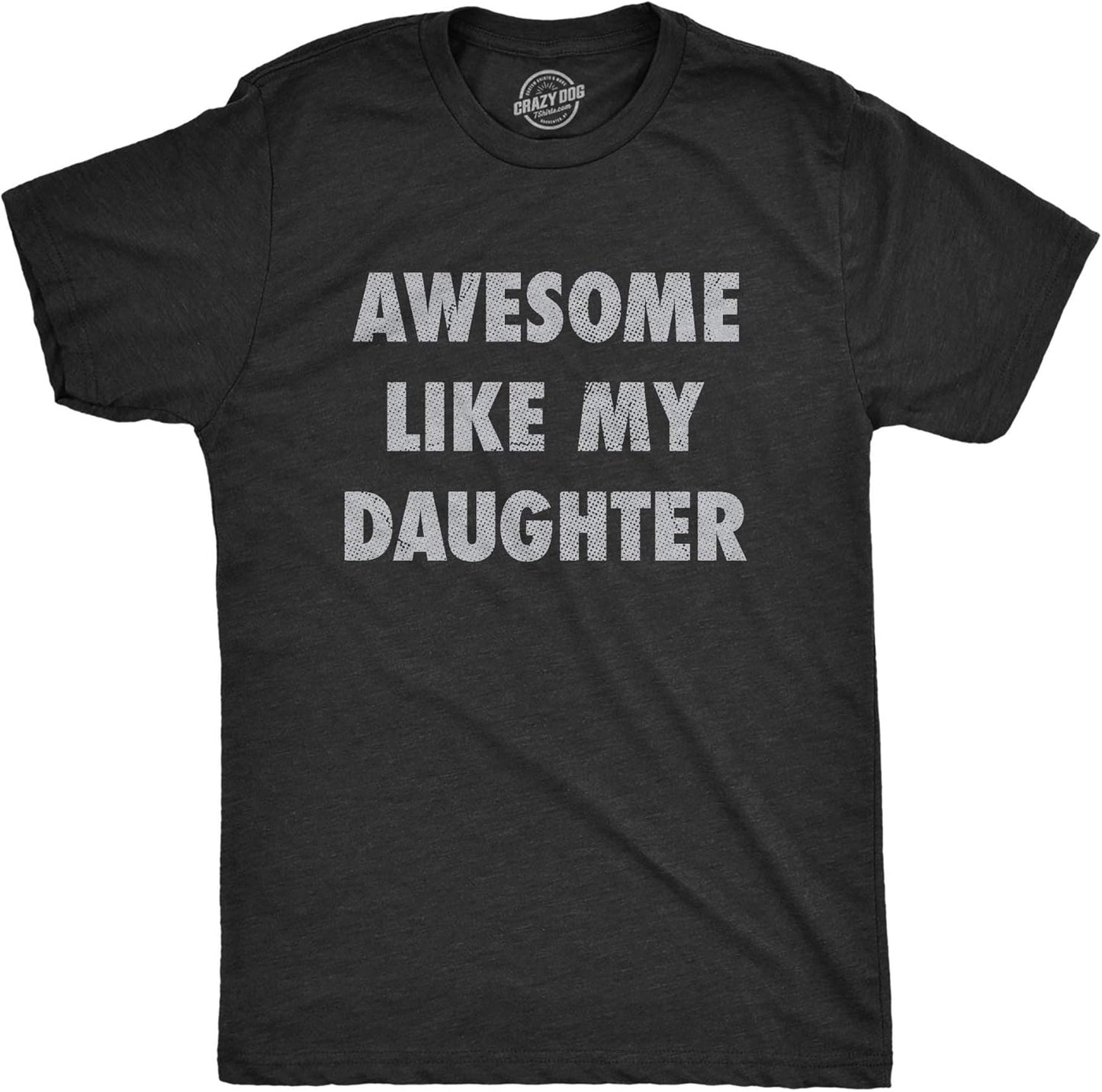 Mens Awesome Like My Daughter T Shirt Funny Fathers Day Awesome Dad Graphic Tee Mens